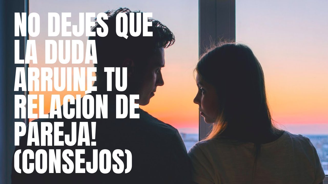como acabar con las dudas en la pareja