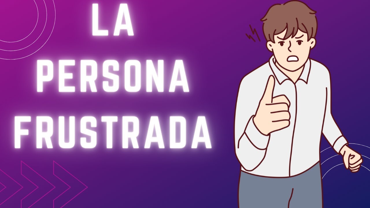 como ayudar a una persona frustrada