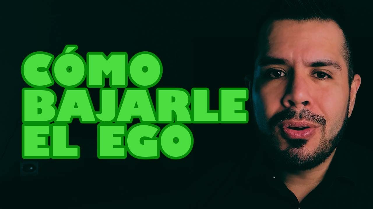 como bajar el ego a una persona