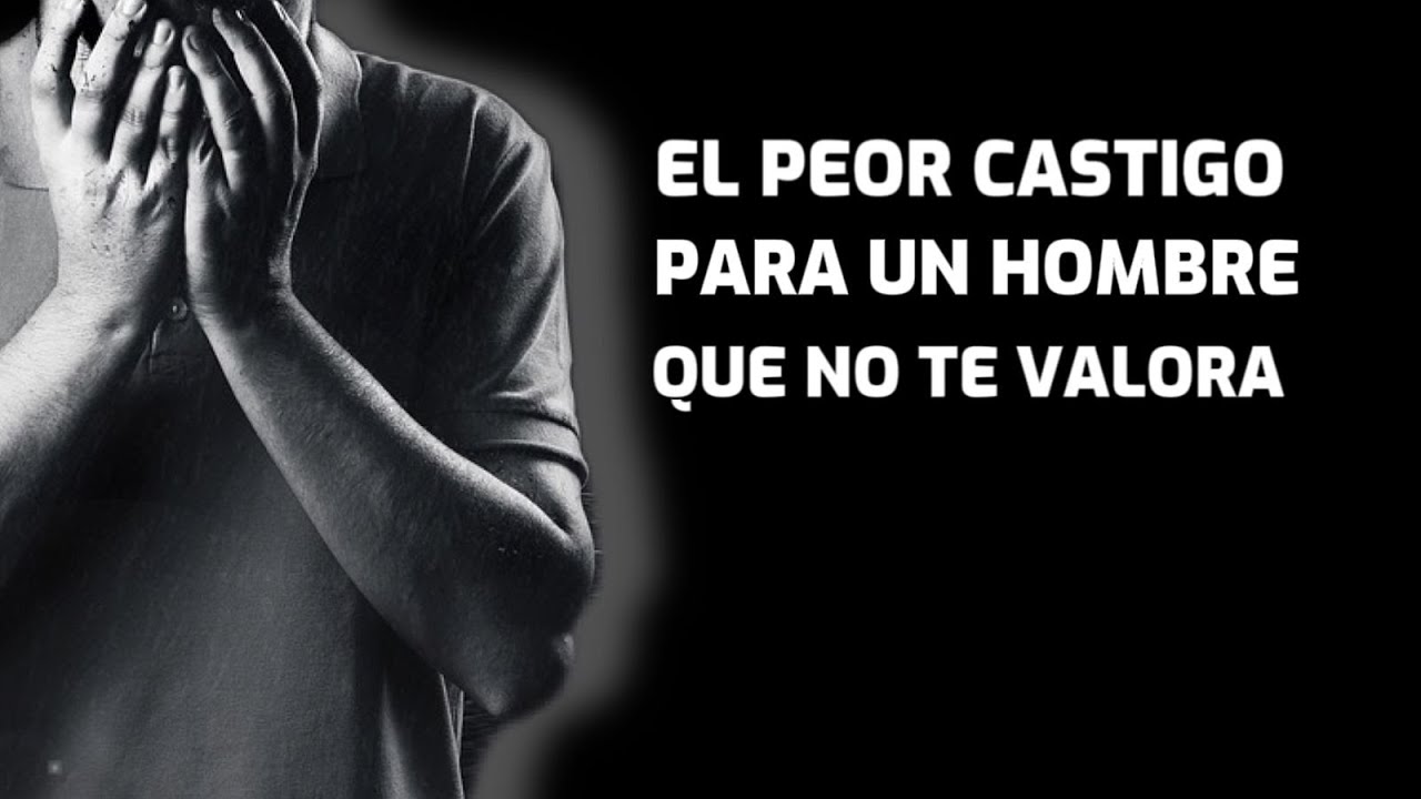 como castigar a un hombre que no te valora