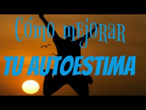 como mejorar tu autoestima 10 claves avaladas científicamente