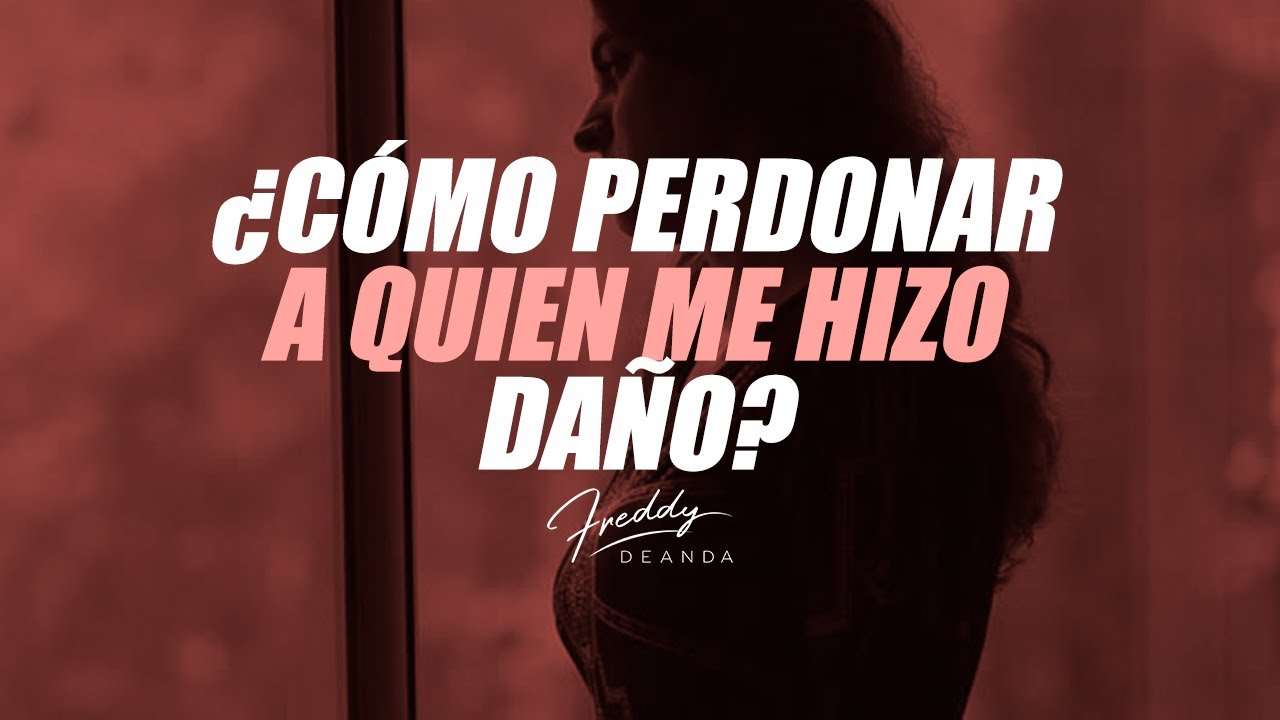 como perdonar a alguien que te ha hecho mucho daño