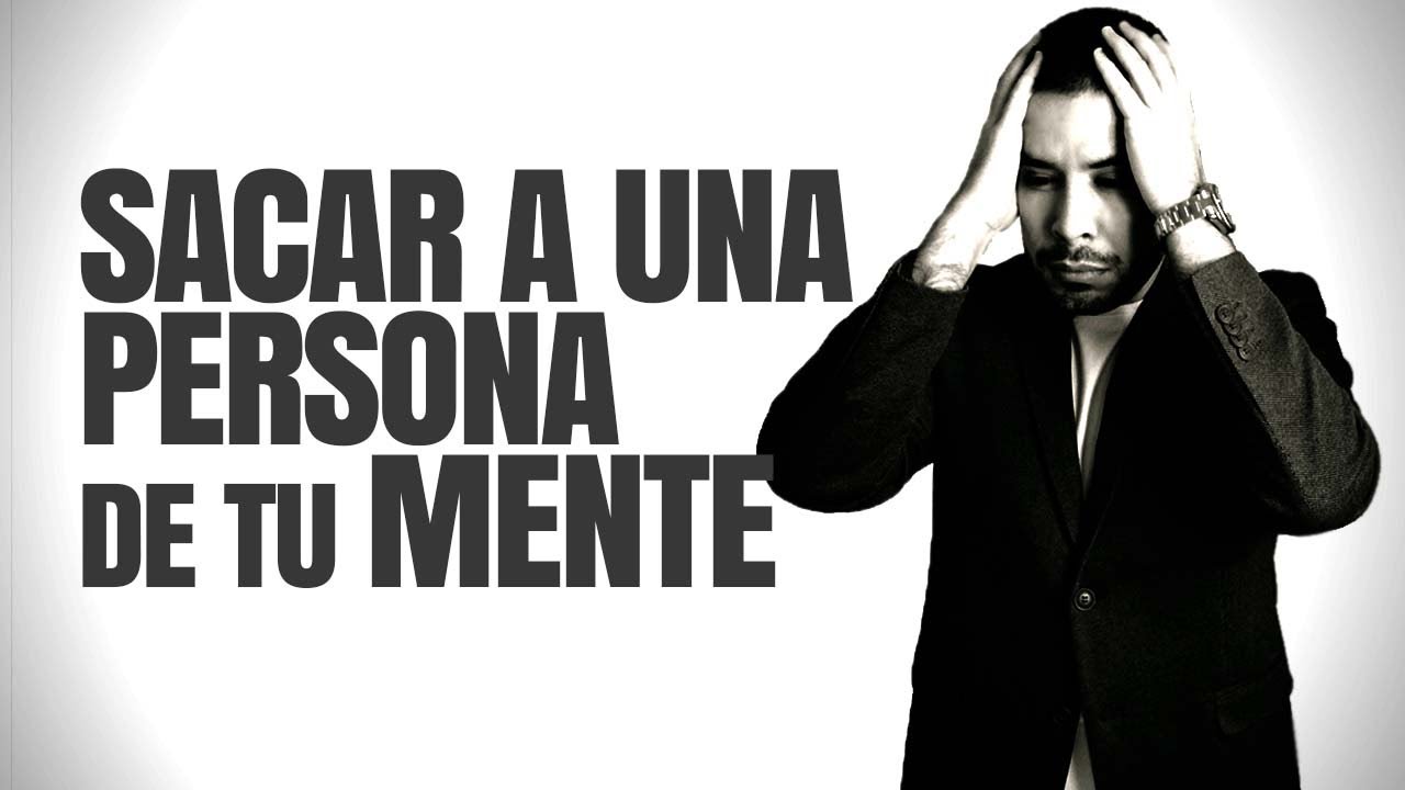 como sacarse de la cabeza a alguien