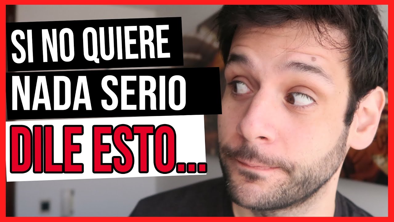 comportamiento de un hombre que no quiere nada serio
