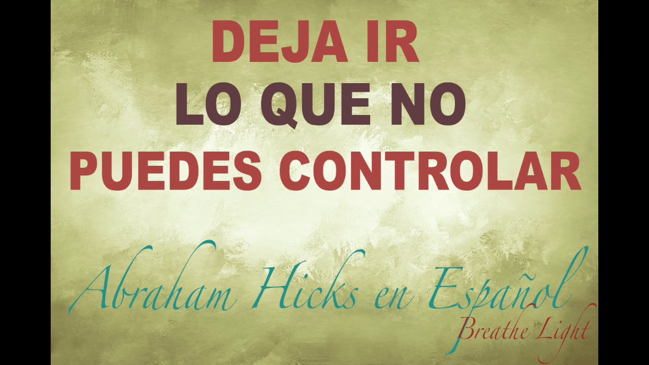 deja ir lo que no puedes controlar