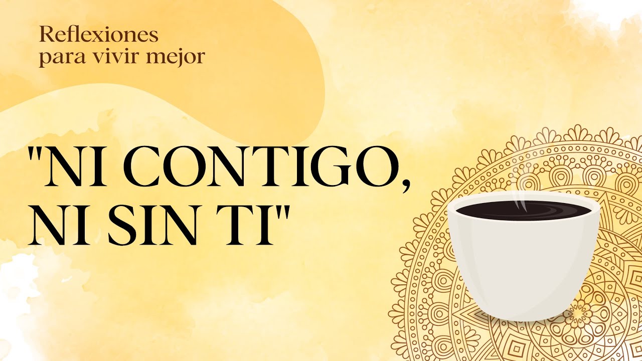 ni contigo ni sin ti significado