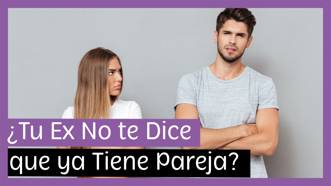 porque mi ex me oculta su nueva relación