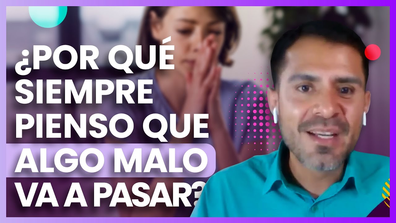 porque pienso que me va a pasar algo malo