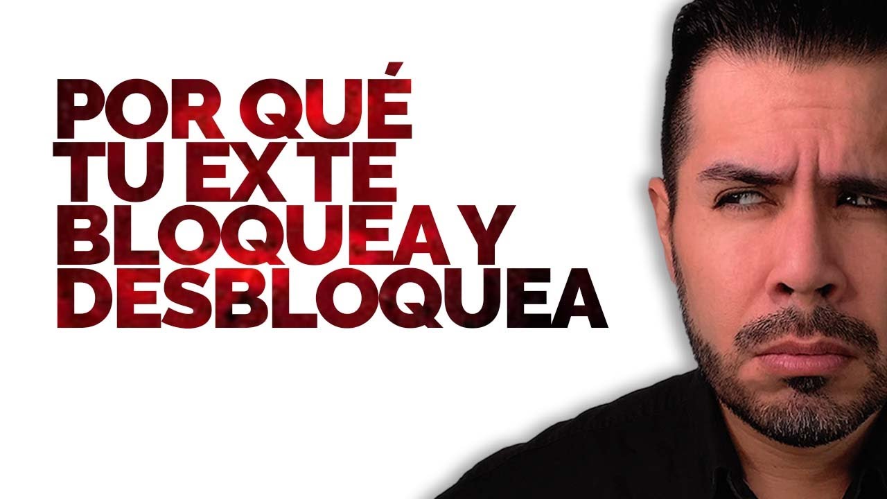 porque un hombre te bloquea y te desbloquea