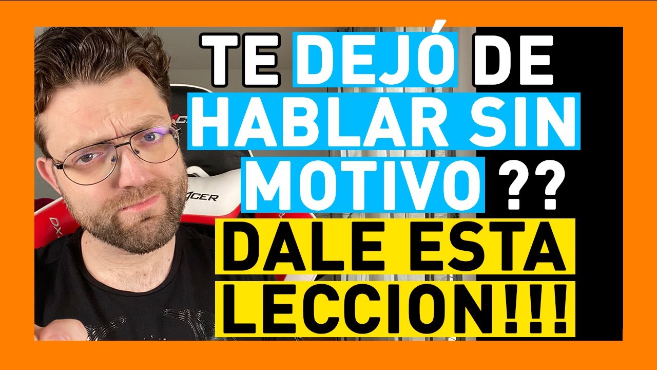 porque una persona te deja de hablar sin motivo
