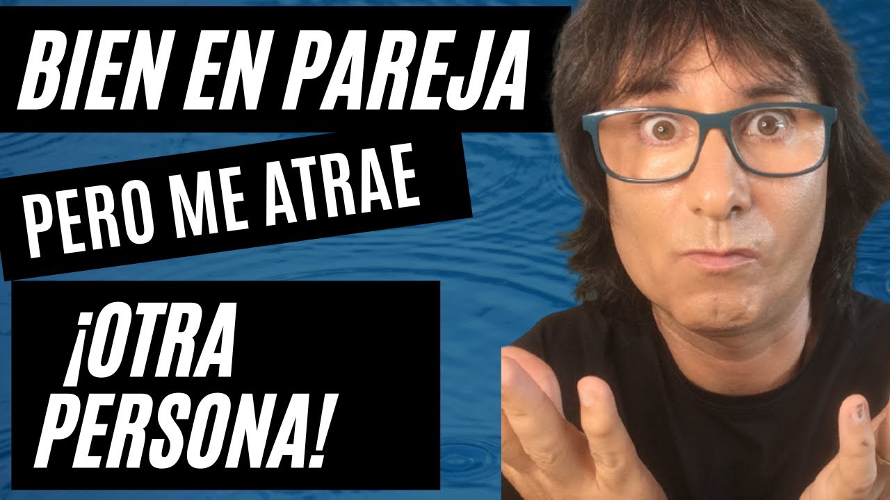 sentir atracción por otra persona teniendo pareja