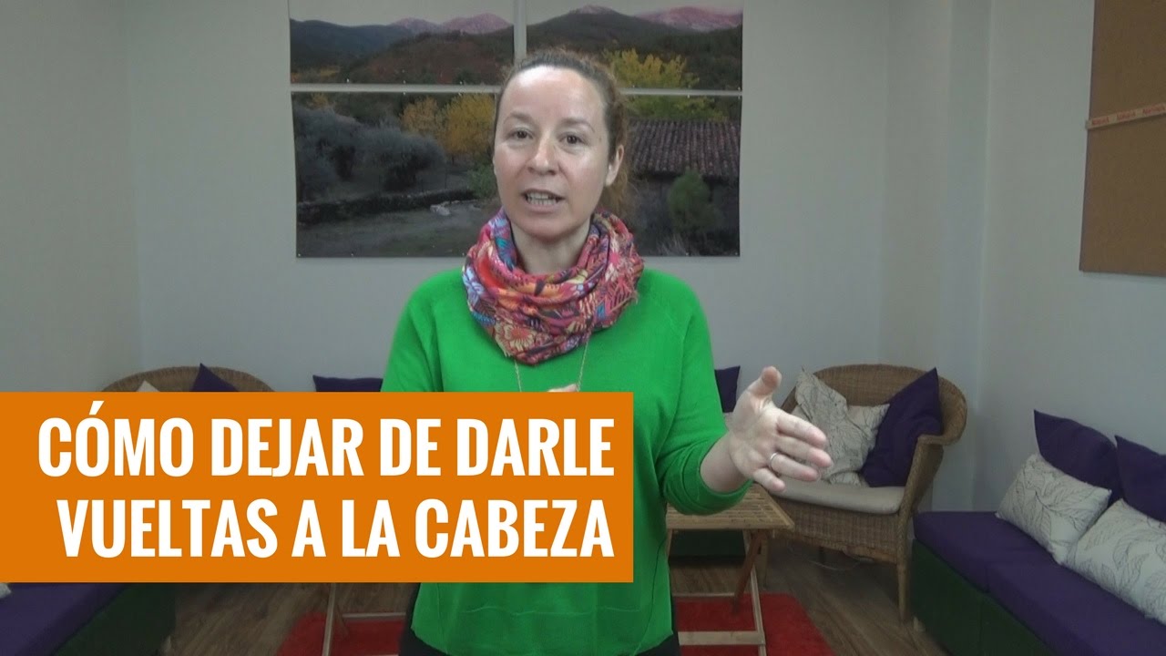 trucos para dejar de darle vueltas a las cosas