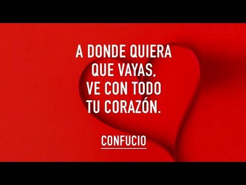 a donde quiera que vayas ve con todo tu corazón
