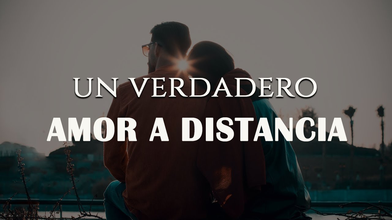 amar a la distancia es una gran prueba de amor