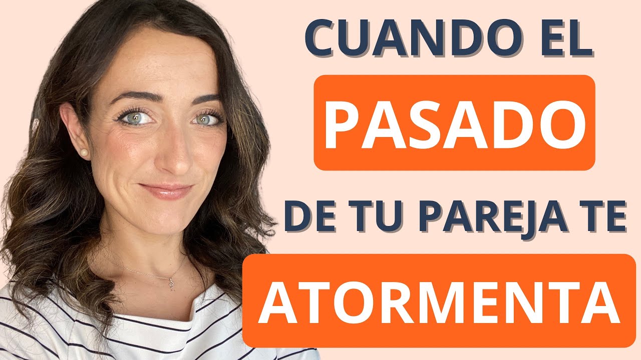 como aceptar el pasado de tu pareja