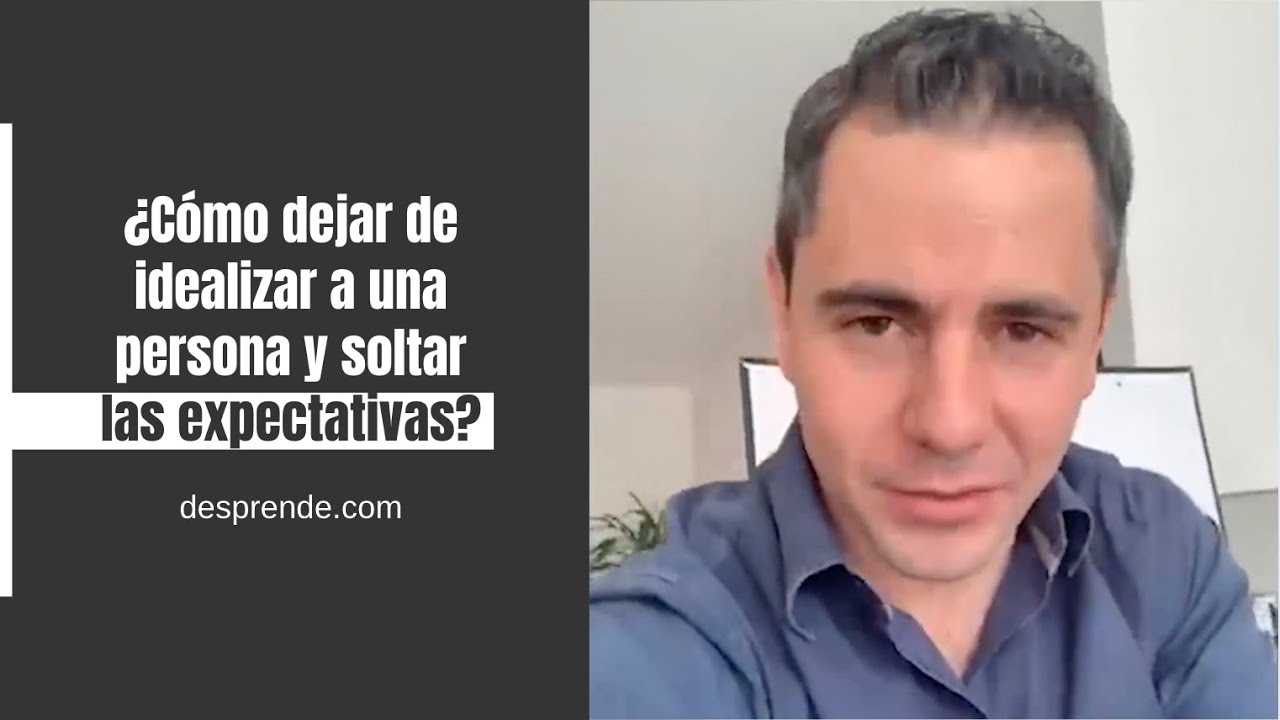 como dejar de idealizar a alguien