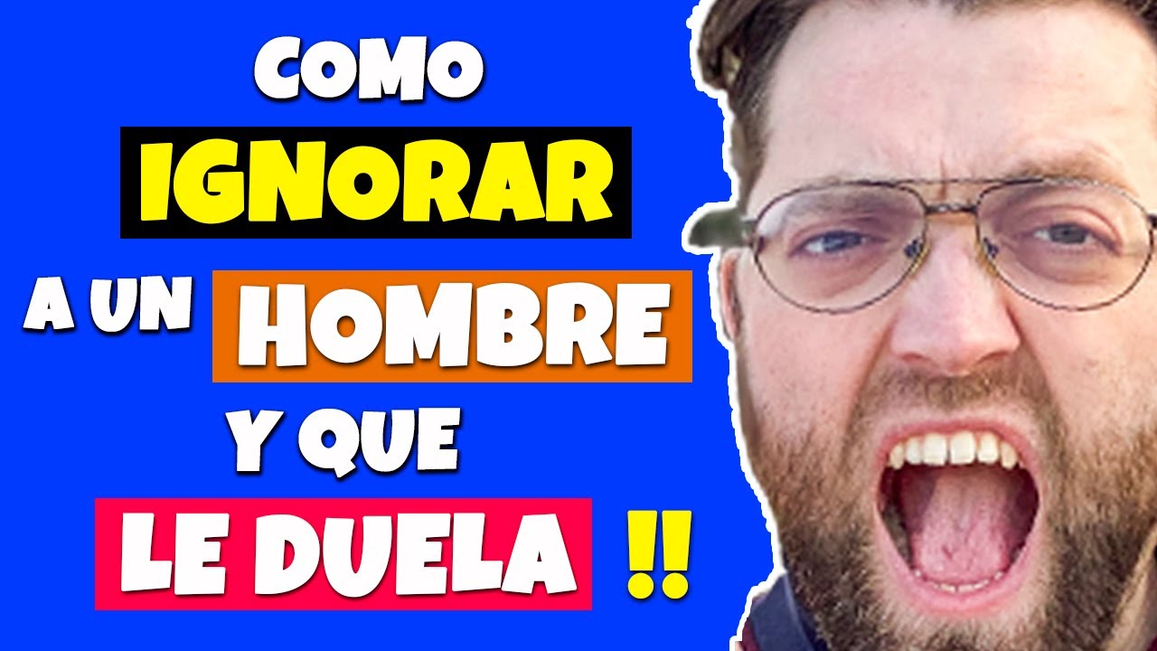 como ignorar a un hombre y que le duela