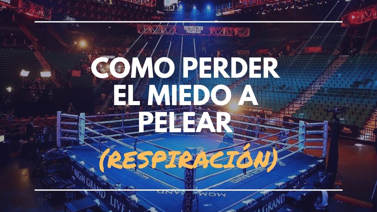 como quitar el miedo en una pelea