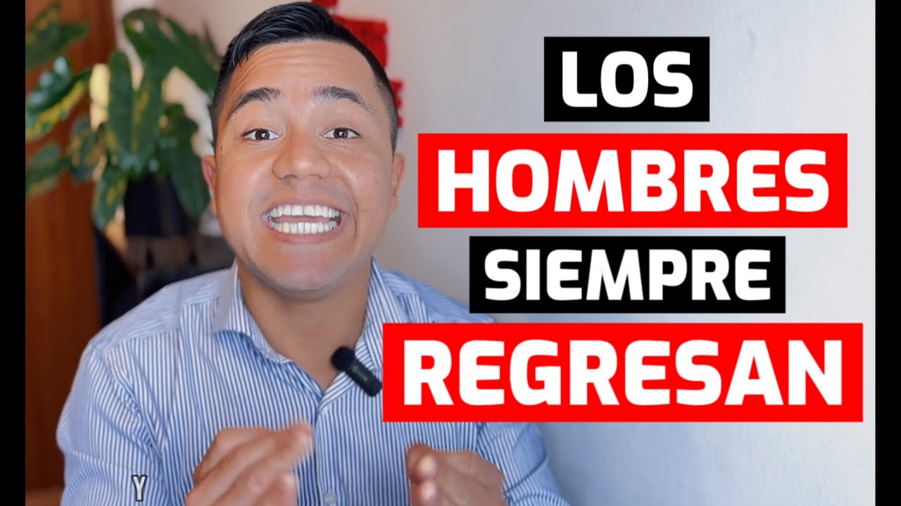 los hombres vuelven si te dejan por otra