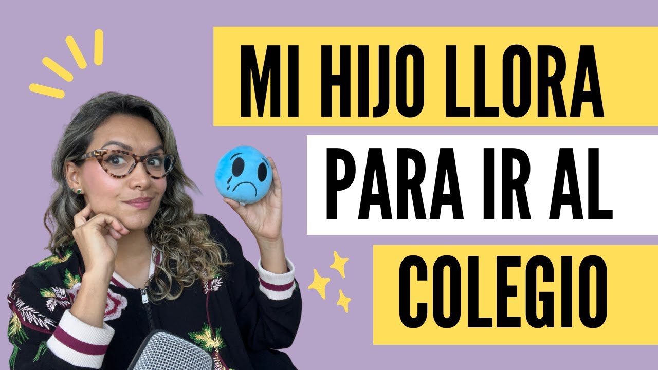 mi hijo llora todos los días para ir al colegio