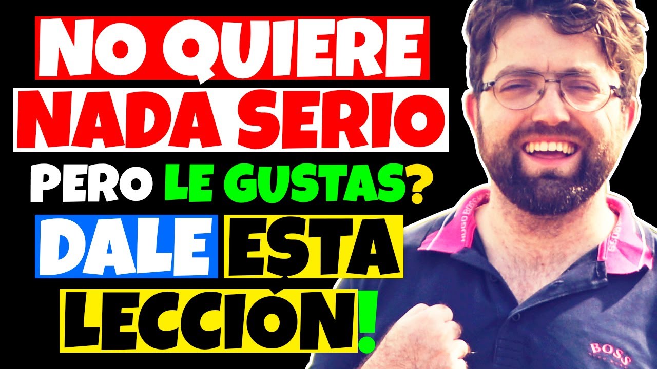 no quiere nada serio pero no quiere perderme