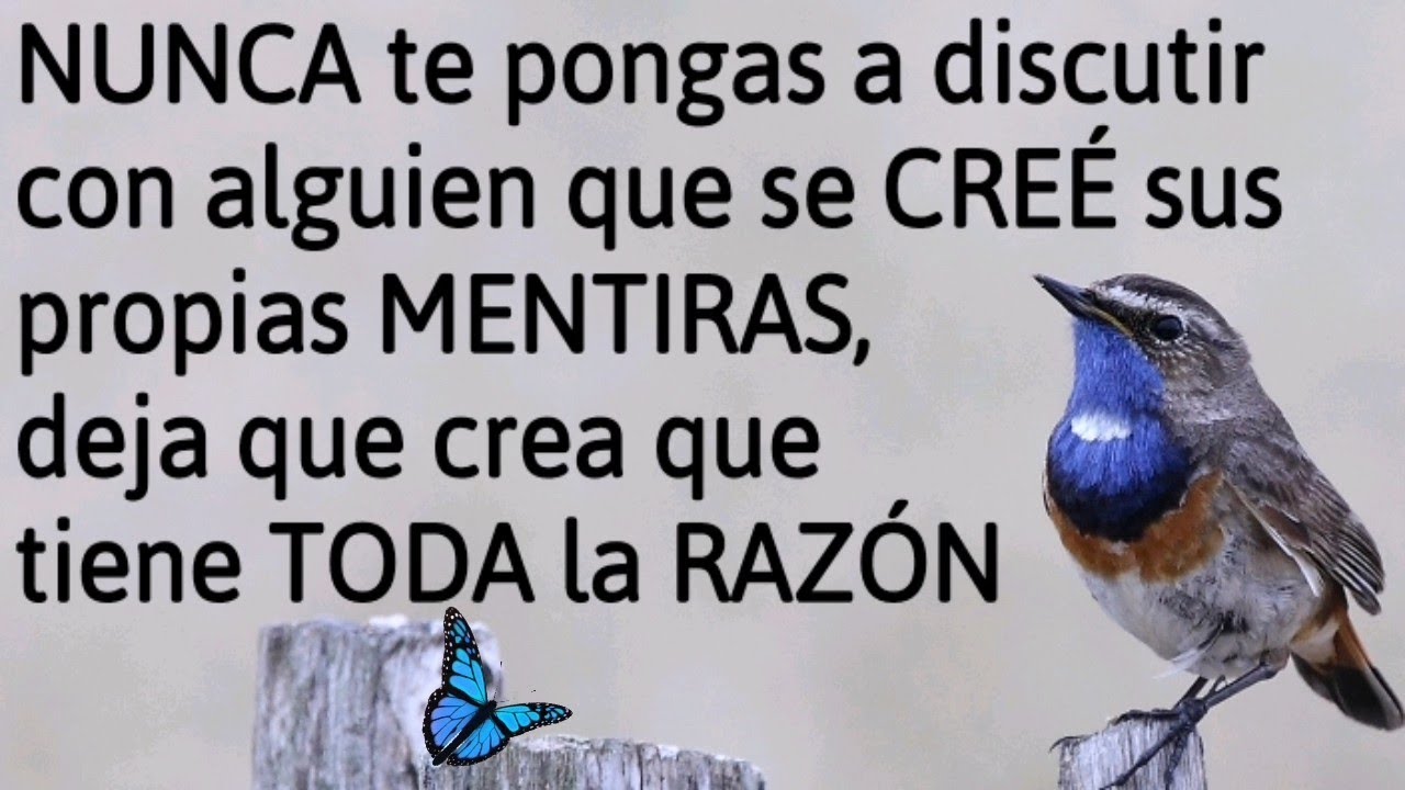 nunca discutas con alguien que se cree sus propias mentiras