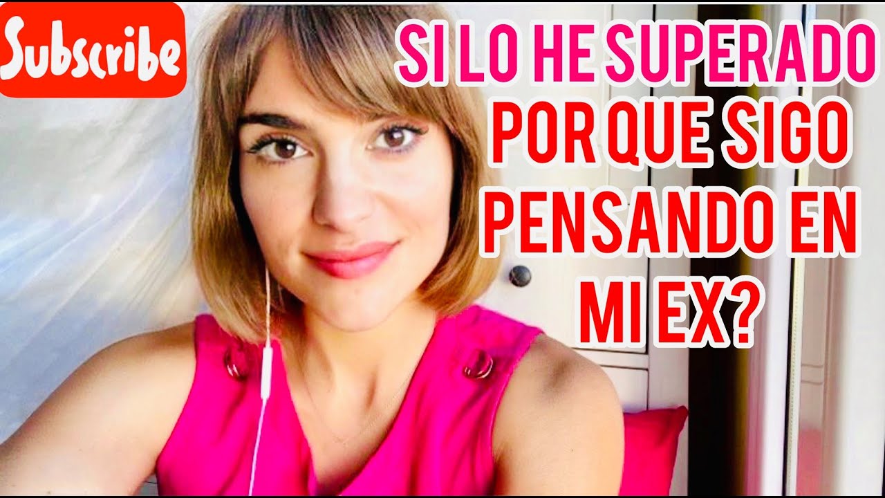 porque sigo pensando en mi ex si me hizo daño