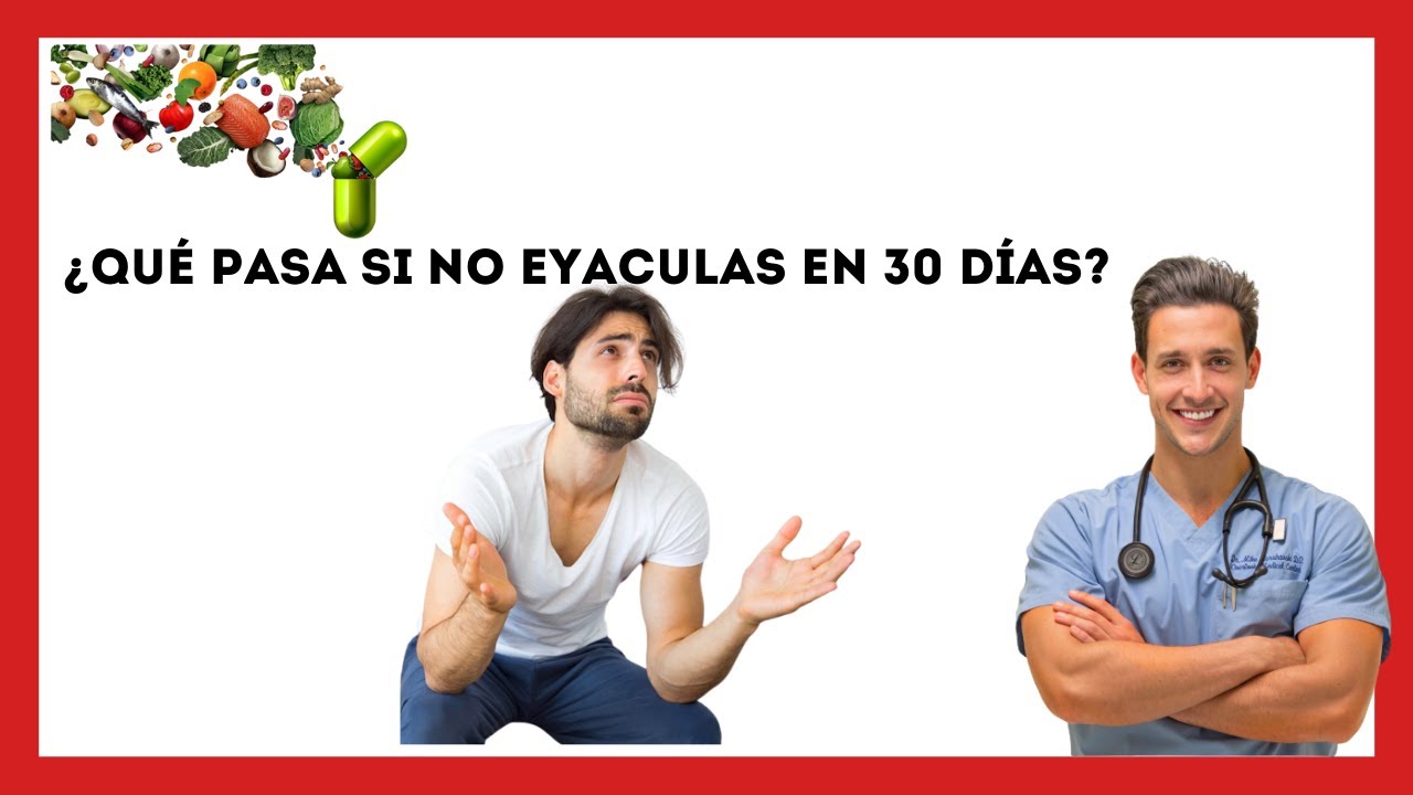 que pasa si no eyaculo en 30 días
