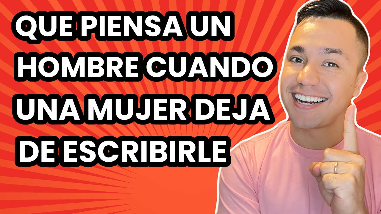que piensa un hombre cuando dejas de escribirle