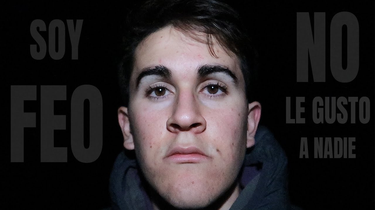 soy feo y no le gusto a nadie