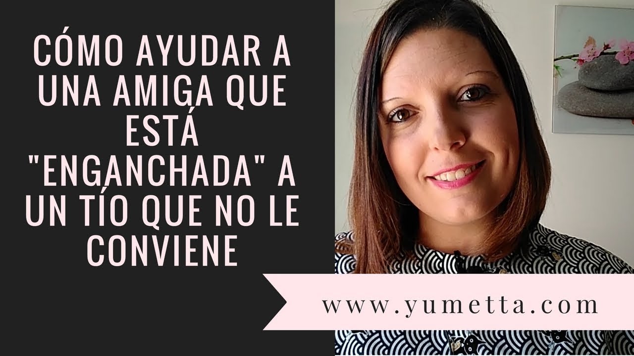como ayudar a una amiga con problemas de pareja