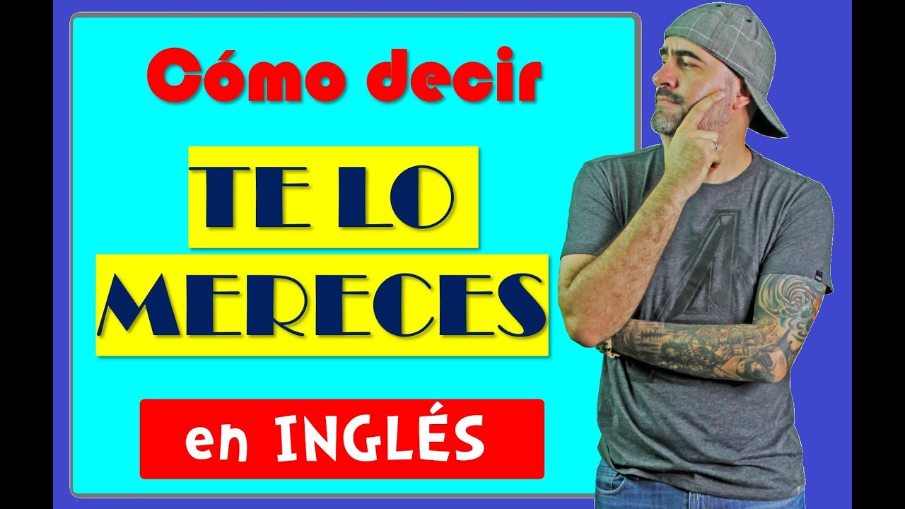 cómo se escribe te lo mereces