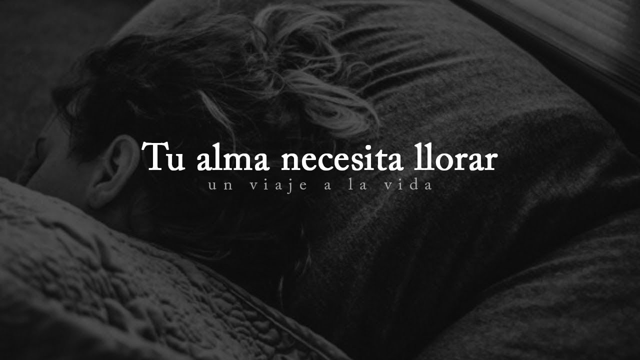 llorar mucho y con gran tristeza