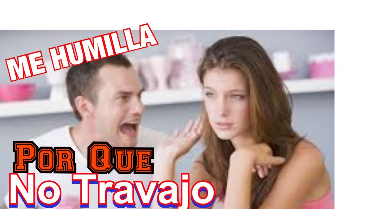 mi esposo me humilla porque no trabajo
