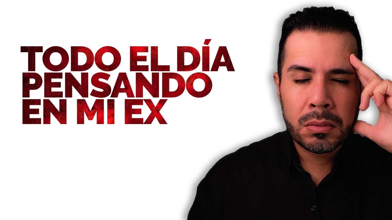 porque pienso mucho en mi ex el pensara en mi