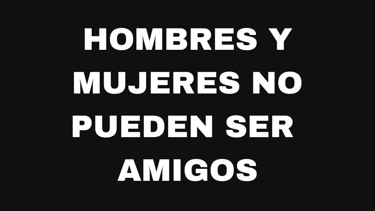 porque un hombre no quiere ser amigo de una mujer
