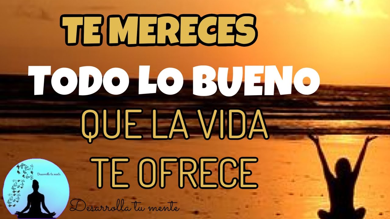 te mereces todo lo bueno que te pase