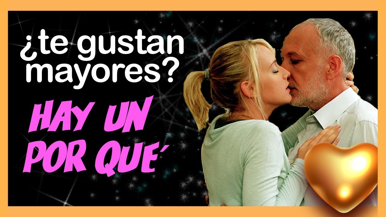 tengo 16 y me gustan los hombres mayores