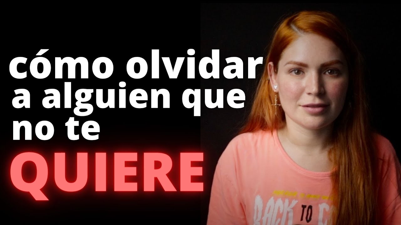 como olvidar a alguien que no te quiere rapido